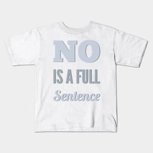 No is a full sentence No just no Just say no She is fierce Strong women Grl pwr Girls power Kids T-Shirt